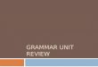 Grammar Unit Review
