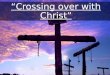 “ Crossing over with Christ”