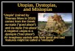 Utopias, Dystopias,  and Mixtopias