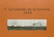 7. La bataille de la Somme  1916