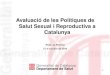Avaluació de les Polítiques de Salut Sexual i Reproductiva a Catalunya Roda de Premsa