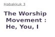 Habakkuk 3 The Worship Movement : He, You, I