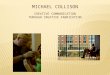 MiCHAEL Collison CREATIVE COMMUNICATION THROUGH CREATIVE FABRICATION