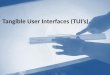 Tangible User Interfaces (TUI’s)