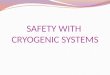 SAFETY WITH  CRYOGENIC  SYSTEMS