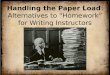 Handling the Paper Load : Alternatives to “Homework” for  Writing Instructors
