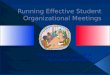 Running Effective  Student Orga nizational Meetings