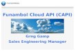 Funambol Cloud API (CAPI ) Greg  Gamp Sales Engineering Manager