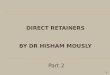 DIRECT RETAINERs By  Dr hisham mously
