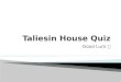 Taliesin House Quiz