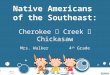 Native Americans  of the Southeast: Cherokee    Creek   Chickasaw