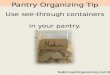 Use see-through containers  in  your pantry 