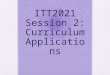 ITT2021 Session 2: Curriculum Applications