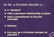 So far, a Christian disciple is…