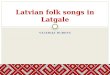 Latvian folk songs in  Latgale
