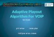 Adaptive  Playout Algorithm For VOIP