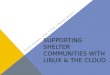 Supporting Shelter Communities with Linux & the Cloud