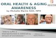 ORAL HEALTH & AGING AWARENESS by Michelle Martin RDH, MPH
