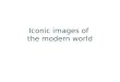 Iconic images of  the modern world