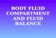 BODY  FLUID COMPARTMENT AND FLUID BALANCE