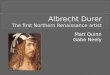 Albrecht Durer The first Northern Renaissance artist