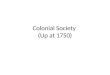 Colonial Society  (Up at 1750)