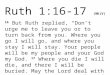 Ruth 1:16- 17 (NKJV)