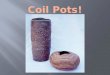 Coil Pots!