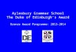 Aylesbury Grammar School The Duke of Edinburgh’s Award Bronze Award Programme: 2013-2014