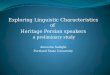 Exploring Linguistic Characteristics of  Heritage Persian speakers  a preliminary study