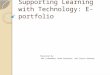 Supporting Learning with Technology : E- portfolio
