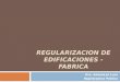 REGULARIZACION DE EDIFICACIONES - FABRICA