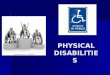 PHYSICAL DISABILITIES