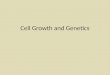 Cell Growth and Genetics