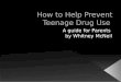 How to  H elp  P revent Teenage Drug Use