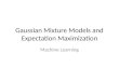 Gaussian  Mixture Models and Expectation Maximization