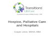 Hospice, Palliative  Care  and Hospitals Cooper Linton, MSHA, MBA