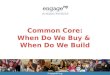 Common Core: When Do We Buy &  When Do We Build