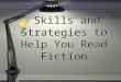 Skills and Strategies to Help  Y ou  R ead Fiction