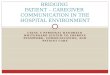 BRIDGING  PATIENT – CAREGIVER  COMMUNICATION IN THE HOSPITAL ENVIRONMENT