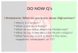 DO NOW Q’s Brainstorm: What do you know about Afghanistan? Where is it located?