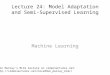 Lecture  24: Model Adaptation and Semi-Supervised Learning