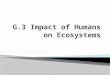 G.3 Impact of Humans on Ecosystems