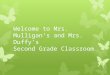 Welcome to Mrs. Mulliganâ€™s and Mrs. Duffyâ€™s  Second Grade Classroom
