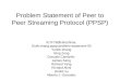 Problem Statement of Peer to Peer Streaming Protocol (PPSP)