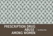 Prescription drug abuse  among women