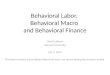 Behavioral Labor,  Behavioral Macro  and Behavioral Finance