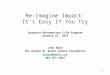 Re-Imagine Impact: It’s Easy If You Try Sundance Documentary Film Program January 23, 2012