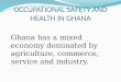 OCCUPATIONAL SAFETY AND HEALTH IN  GHANA