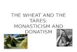 THE WHEAT AND THE TARES: MONASTICISM AND DONATISM
